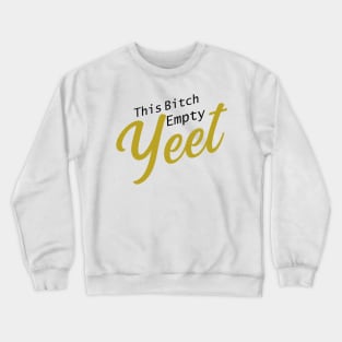 This .. cup.. Empty! YEET! Crewneck Sweatshirt